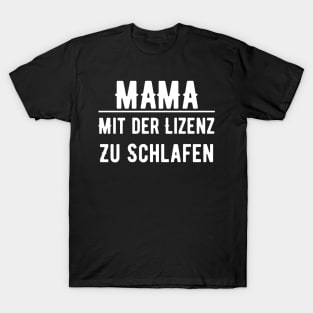 Mama Mit Der Lizenz Zu Schlafen T-Shirt